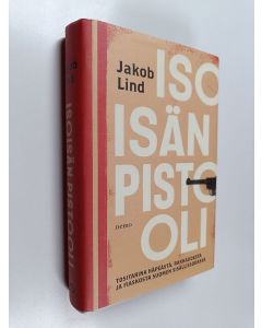 Kirjailijan Jakob Lind käytetty kirja Isoisän pistooli - Tositarina häpeästä, rakkaudesta ja fiaskosta Suomen sisällissodassa
