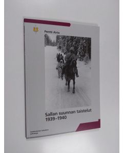 Kirjailijan Pentti Airio käytetty kirja Sallan suunnan taistelut 1939-1940