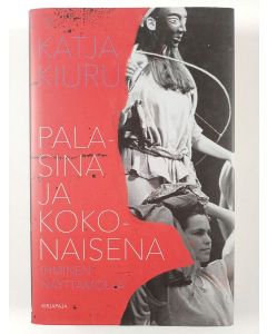 Kirjailijan Katja Kiuru käytetty kirja Palasina ja kokonaisena : ihminen näyttämöllä