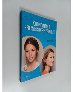 Kirjailijan Alice Peuple käytetty kirja Kauneimmat palmikkokampaukset