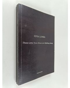 Kirjailijan Pipsa Lonka käytetty kirja These little town blues are melting away