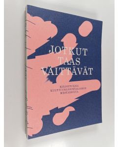 käytetty kirja Jotkut taas väittävät: kirjoituksia kulttuurijournalismin mestareilta
