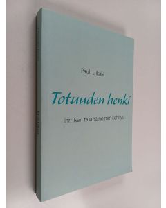 Kirjailijan Pauli Liikala käytetty kirja Totuuden henki : Ihmisen tasapainoinen kehitys