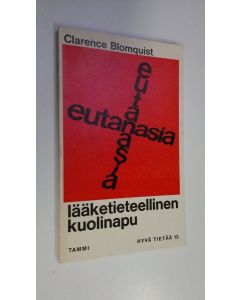 Kirjailijan Clarence Blomquist käytetty kirja Eutanasia - lääketieteellinen kuolinapu