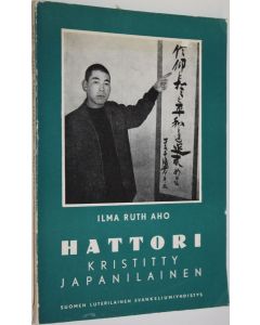 Kirjailijan Ilma Ruth Aho käytetty kirja Hattori, kristitty japanilainen