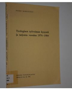 Kirjailijan Heikki Mäkeläinen käytetty teos Teologisen työvoiman kysyntä ja tarjonta vuosina 1976-1984