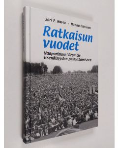 Kirjailijan Jari P. Havia käytetty kirja Ratkaisun vuodet : naapurimme Viron tie itsenäisyyden palauttamiseen