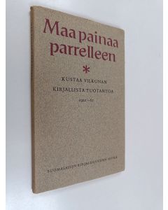 käytetty kirja Maa painaa parrelleen : Kustaa Vilkunan kirjallista tuotantoa 1921-1961