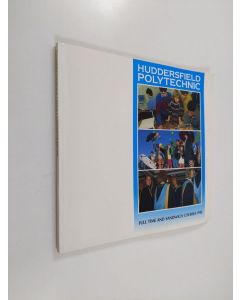 Kirjailijan Huddersfield Polytechnic käytetty kirja Huddersfield Polytechnic : Full time and sandwich courses 1990