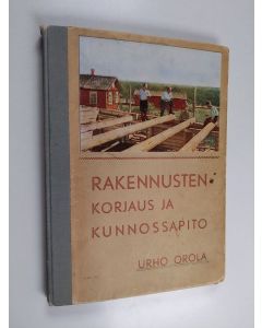 Kirjailijan Urho Orola käytetty kirja Rakennusten korjaus ja kunnossapito