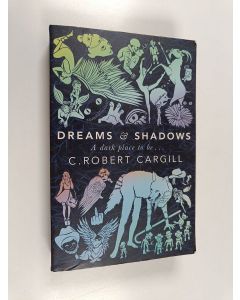 Kirjailijan C. Robert Cargill käytetty kirja Dreams and shadows - A dark place to be