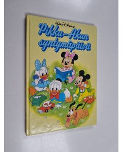 Kirjailijan Walt Disney käytetty kirja Pikku-Akun syntymäpäivä : Disneyn satulukemisto
