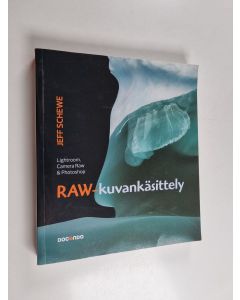 Kirjailijan Jeff Schewe käytetty kirja Raw-kuvankäsittely : Lightroom, Camera Raw & Photoshop