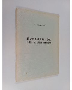 Kirjailijan A. Gaurilow käytetty teos Seurakunta, jolla ei ollut kirkkoa