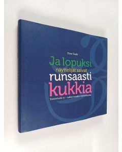 Kirjailijan Timo Taulo käytetty kirja Ja lopuksi näyttelijät saivat runsaasti kukkia : Teatterituki ry - sadan vuoden teatteritarina
