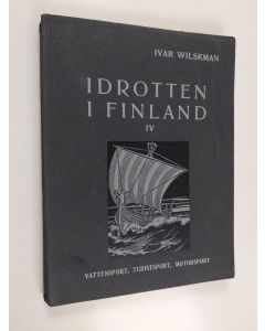 Kirjailijan Ivar Wilskman käytetty kirja Idrotten i Finland : i början af tjugonde seklet 4 : Vattensport, turistsport, motorsport