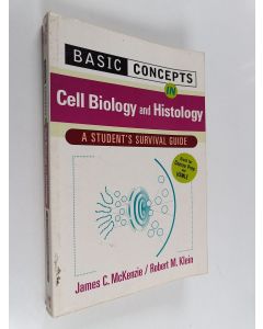 Kirjailijan James C. McKenzie & Robert Melvin Klein käytetty kirja Basic Concepts in Cell Biology and Histology : A Student's Survival Guide