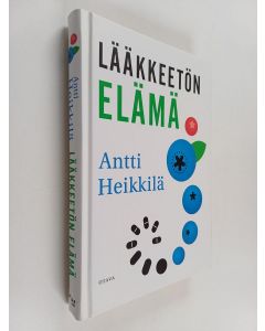 Kirjailijan Antti Heikkilä käytetty kirja Lääkkeetön elämä
