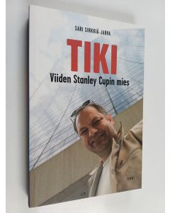 Kirjailijan Sari Sirkkiä-Jarva käytetty kirja Tiki : viiden Stanley Cupin mies