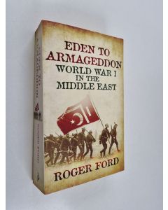 Kirjailijan Roger Ford käytetty kirja Eden to Armageddon - World War I in the Middle East