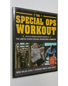 Kirjailijan Mike Mejia CSCS käytetty kirja The Special Ops workout : the elite exercise program inspired by the United States Special Operations Command