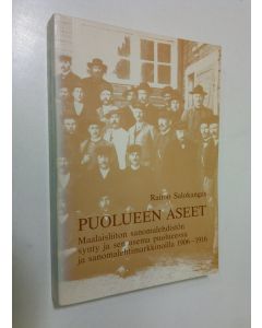 Kirjailijan Raimo Salokangas käytetty kirja Puolueen aseet : maalaisliiton sanomalehdistön synty ja sen asema puolueessa ja sanomalehtimarkkinoilla 1906-1916