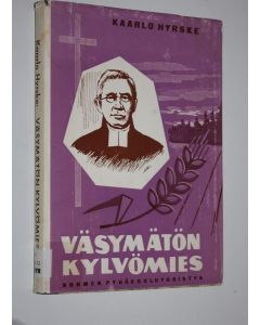 Kirjailijan Kaarlo Hyrske käytetty kirja Väsymätön kylvömies : piirteitä Johan Fredrik Berghin elämästä ja työstä