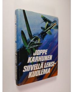 Kirjailijan Joppe Karhunen käytetty kirja Siivellä lensi - kuolema : suomalaisten sotilaslentäjien vaiheita kahdessa sodassa
