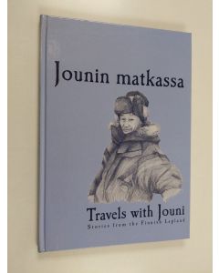 Kirjailijan Ahti Koskinen käytetty kirja Jounin matkassa : [tarinoita Suomen Lapista] : stories from the Finnish Lapland = Travels with Jouni - Travels with Jouni