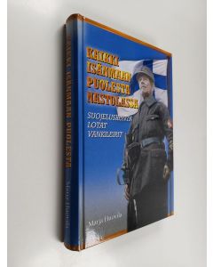 Kirjailijan Marja Huovila käytetty kirja Kaikki isänmaan puolesta Nastolassa : suojeluskunta, lotat ja vankileirit 1917-1944