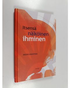 Kirjailijan Irene Kristeri käytetty kirja Itsensä näköinen ihminen