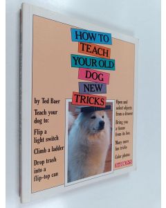 Kirjailijan Ted Baer käytetty kirja How to teach your old dog new tricks