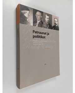 Kirjailijan Petri Karonen käytetty kirja Patruunat ja poliitikot : yritysjohtajat taloudellisina ja poliittisina toimijoina Suomessa 1600-1920