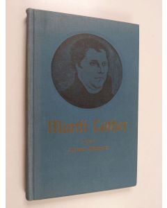 Kirjailijan Hjalmar Holmqvist käytetty kirja Martti Luther : muistokirjoitus uskonpuhdistuksen riemujuhlaan v 1917