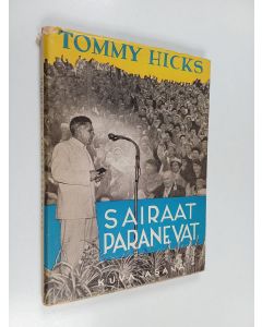 Kirjailijan Tommy Hicks käytetty kirja Sairaat paranevat : tohtori Tommy Hicksin Helsingissä 26. 8.-5. 9. pitämät puheet sairaille