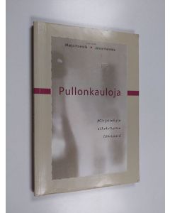 Tekijän Marja ym. Holmila  käytetty kirja Pullonkauloja : kirjoituksia alkoholistien läheisistä