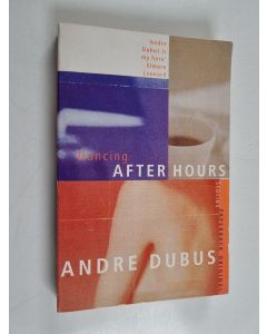 Kirjailijan Andre Dubus käytetty kirja Dancing After Hours