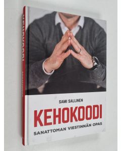 Kirjailijan Sami Sallinen käytetty kirja Kehokoodi : Sanattoman viestinnän opas