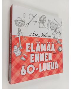 Kirjailijan Aino Moilanen käytetty kirja Elämää ennen 60-lukua