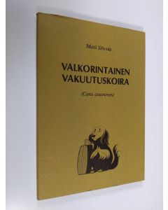 Kirjailijan Matti Sihvola käytetty kirja Valkorintainen vakuutuskoira (Canis assuransis)