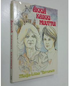 Kirjailijan Maija-Liisa Toivonen käytetty kirja Äkkiä kaikki muuttui