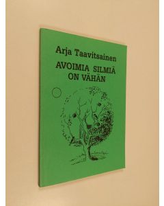 Kirjailijan Arja Taavitsainen käytetty kirja Avoimia silmiä on vähän - runoja
