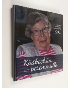 Kirjailijan Anna-Liisa Pekkarinen käytetty kirja Kääkeehän peremmälle : Kuopion Vanhustenkotiyhdistys ry 50 vuotta