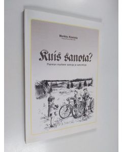 Kirjailijan Markku Kantola käytetty kirja Kuis sanota? : Paimion murteen sanoja ja sanontoja