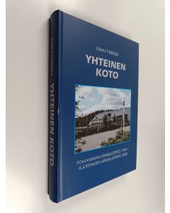 Kirjailijan Kalevi Heikkilä käytetty kirja Yhteinen koto : Pohjanmaan urheiluopisto 1950 - Kuortaneen urheiluopisto 2000