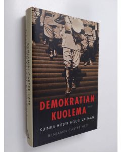 Kirjailijan Benjamin Carter Hett käytetty kirja Demokratian kuolema : kuinka Hitler nousi valtaan (ERINOMAINEN)