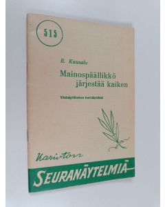 Kirjailijan Rauha Kuusalo käytetty teos Mainospäällikkö järjestää kaiken : 1-näyt. huvinäytelmä