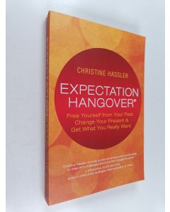 Kirjailijan Christine Hassler käytetty kirja Expectation Hangover : Free Yourself from Your Past, Change Your Present & Get What You Really Want