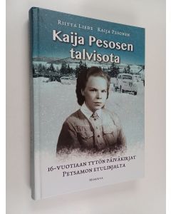 Kirjailijan Riitta Liede käytetty kirja Kaija Pesosen talvisota : 16-vuotiaan tytön päiväkirjat Petsamon etulinjalta