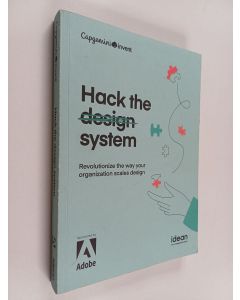 Kirjailijan Elisa Pyrhönen & Pierre Henri Clouin ym. käytetty kirja Hack the Design System : Revolutionize the Way Your Organization Scales Design